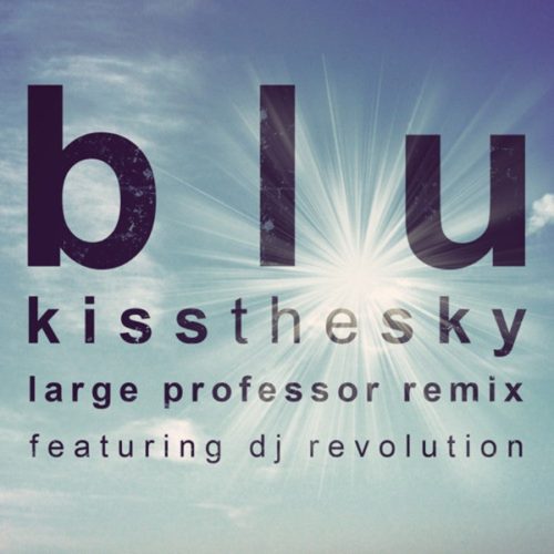 Blu «Kiss the Sky» (Large Professor Remix)+DJ Revolution