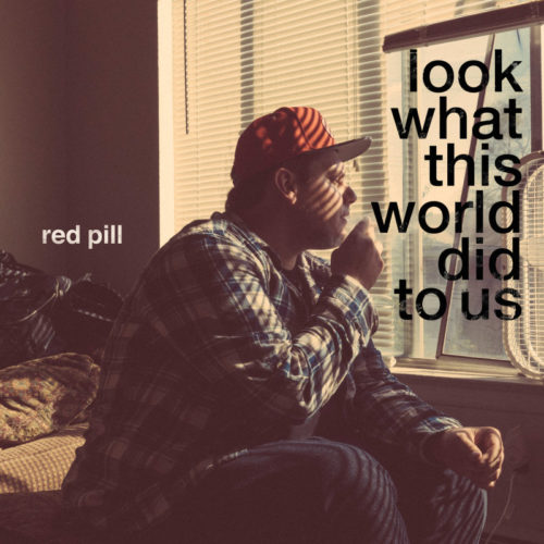 Red Pill (Ugly Heroes) «Look What This World Did To Us»