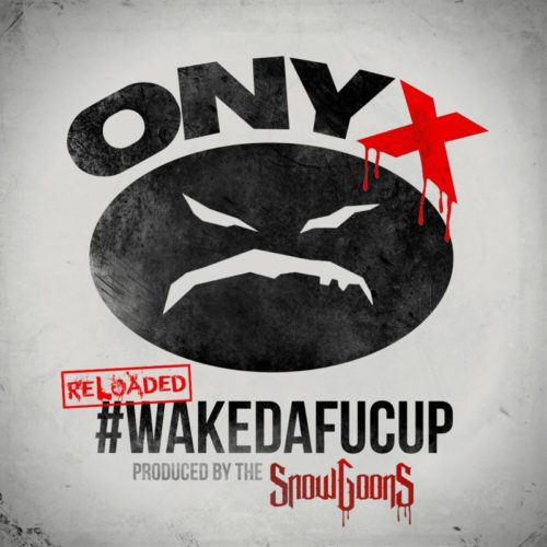 Onyx — «#WakeDaFucUp (Reloaded)». Премьера переиздания альбома