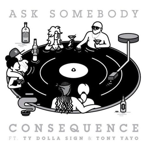 Премьера сингла: Consequence — «Ask Somebody» Feat. Ty Dolla $ign & Tony Yayo