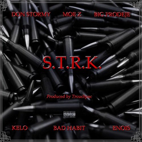 Don Stormy, Moe Z, Big Prodeje, Bad Habit, Kelo, Enois Scroggins & Trouchpac «S.T.R.K.»