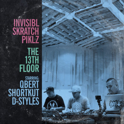 Invisibl Skratch Piklz (Q-Bert, Shortkut, D-Styles) «The 13th Floor» (2016). Новый релиз от самых влиятельных ди-джеев