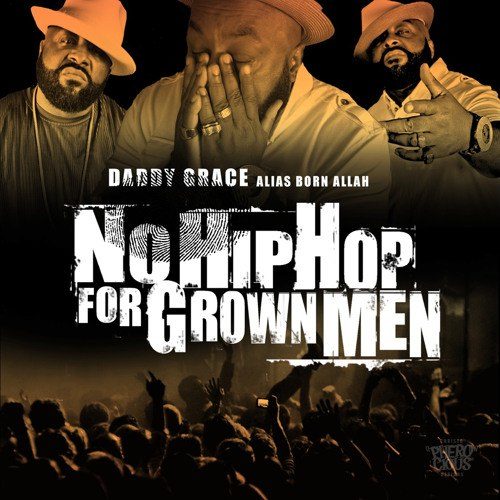 Daddy Grace (aKa Born Allah) — «No Hip Hop for Grown Men». Новый альбом от ветерана западного побережья