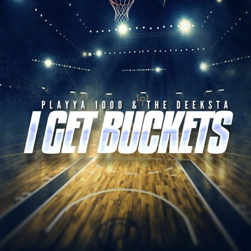 Playya 1000 and The Deeksta «I Get Buckets»