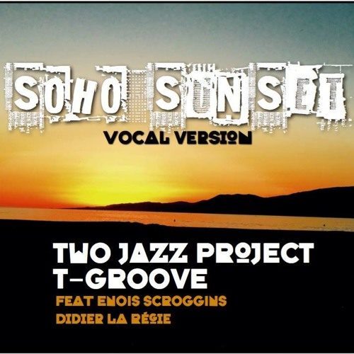 Two Jazz Project, T-Groove, Enois Scroggins & Didier La Regie «Soho Sunset»