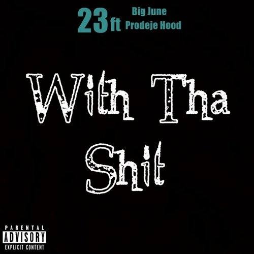 23 feat. Big June & Prodeje Hood «With Tha Shit»