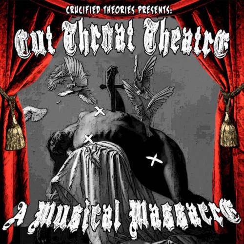 Crucified Theories Presents: Cut Throat Theatre, A Musical Massacre