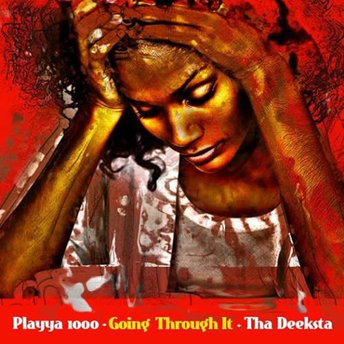 Playya 1000 & The Deeksta feat. Malachi SupaFlyyy «Going Through It»