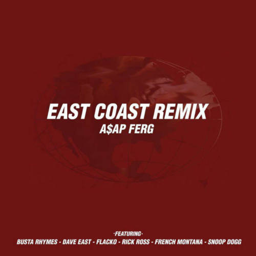 A$AP Ferg — «East Coast Remix» (Feat. Busta Rhymes, A$AP Rocky, Dave East, French Montana, Rick Ross & Snoop Dogg)