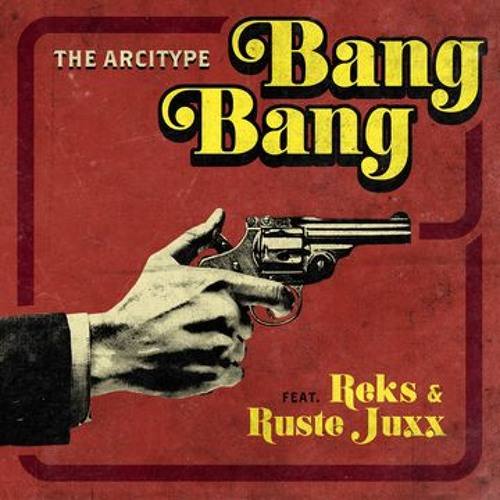 The Arcitype ft. Reks & Ruste Juxx «Bang Bang»