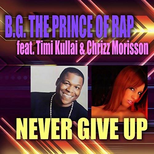 B.G. The Prince Of Rap feat. Timi Kullai & Chrizz Morisson «Never Give Up»