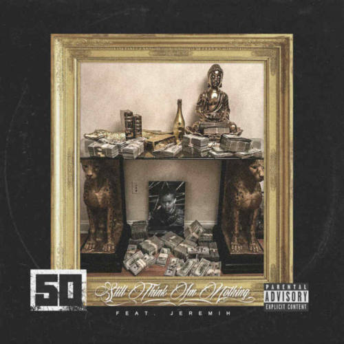 50 Cent — «Still Think I’m Nothing» (Feat. Jeremih)