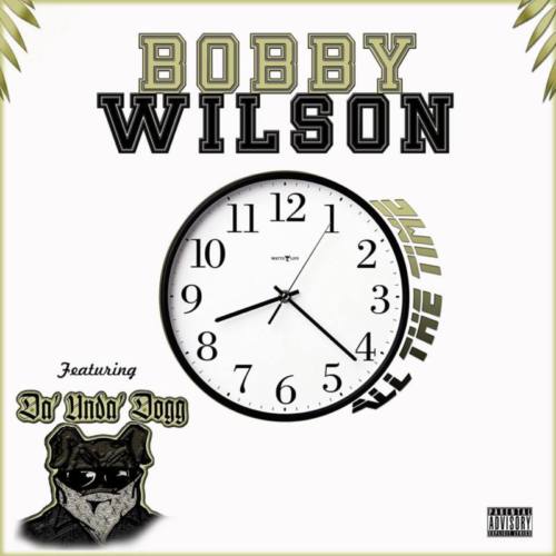 Bobby Wilson feat. Da’Unda’Dogg «All The Time»