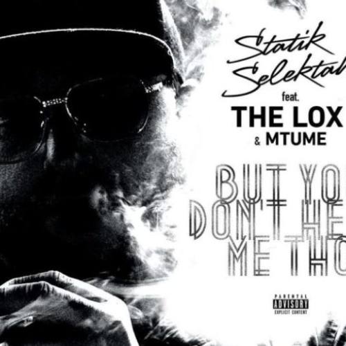 Statik Selektah – «But You Don’t Hear Me Tho» (feat. The LOX & Mtume)