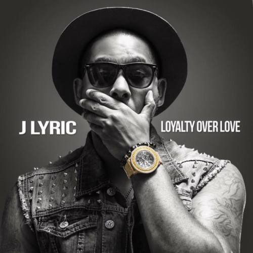 J Lyric «Loyalty Over Love»