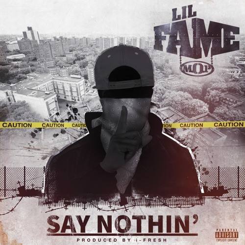 Lil Fame (M.O.P.) “Say Nothing”