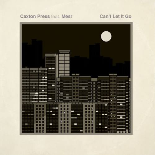 Caxton Press – «Can’t Let It Go» (feat. Mesr)