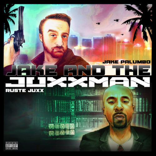 Ruste Juxx & Jake Palumbo – «Jake & The Juxxman»