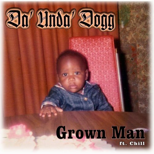 Da’Unda’Dogg — «Grown Man» (feat. Chill)