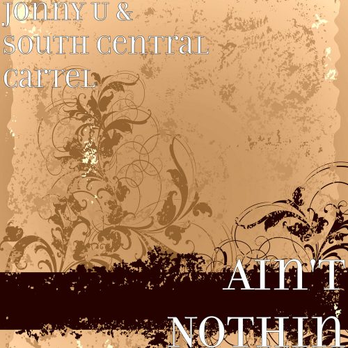 Jonny U — «Ain’t Nothin» (feat. South Central Cartel)