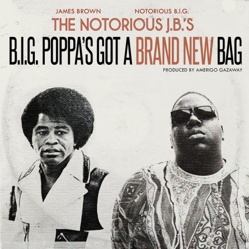 Amerigo Gazaway «The Notorious J​.​B​.​’s — B​.​I​.​G. Poppa’s Got A Brand New Bag»