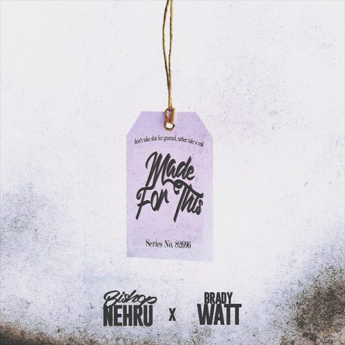 Bishop Nehru & Brady Watt «Made For This»