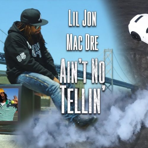 Lil Jon & Mac Dre — «Ain’t No Tellin»