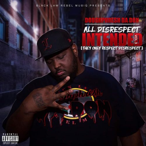 Doughphresh Da Don — «All Disrespect Intended, Vol. 3 (They Only Respect Disrespect)»