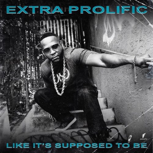 Extra Prolific — «Like It’s Supposed To Be»