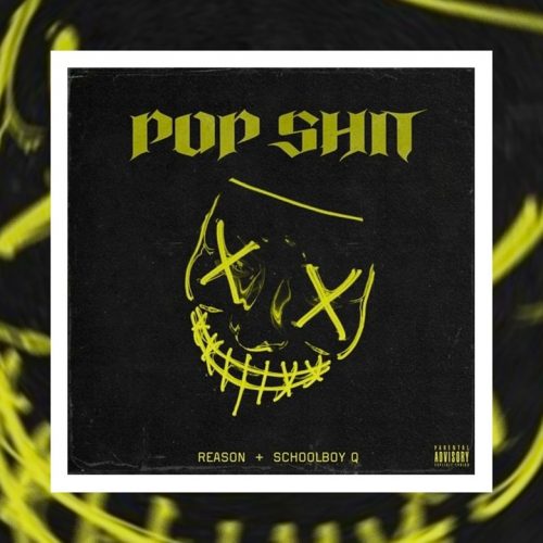 REASON — «Pop Shit» (feat. ScHoolboy Q)