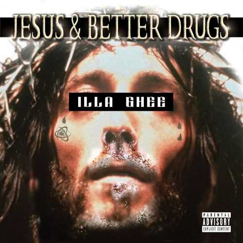 Illa Ghee — «Jesus & Better Drugs»