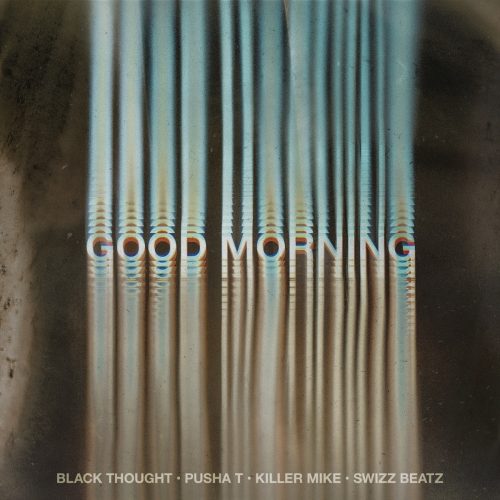Black Thought — «Good Morning» (Feat. Pusha T, Swizz Beatz & Killer Mike)