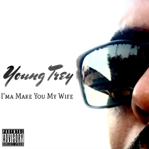Young Trey — «I’ma Make You My Wife»