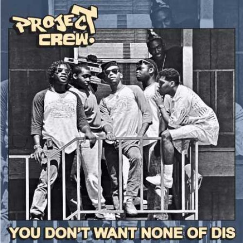 Project Crew — «You Don’t Want None Of Dis»