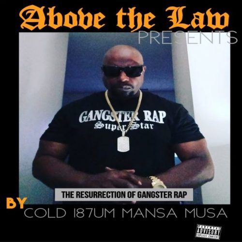 Cold187um Mansa Musa — «Above The Law Presents: The Ressurection Of Gangster Rap»
