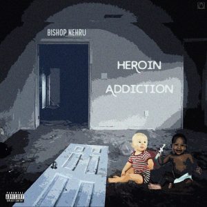Bishop Nehru — «Heroin Addiction»