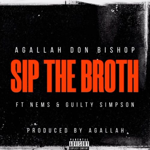 Agallah Don Bishop — «Sip The Broth» (feat. Nems & Guilty Simpson)