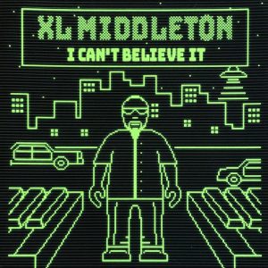 XL Middleton — «I Can’t Believe It»