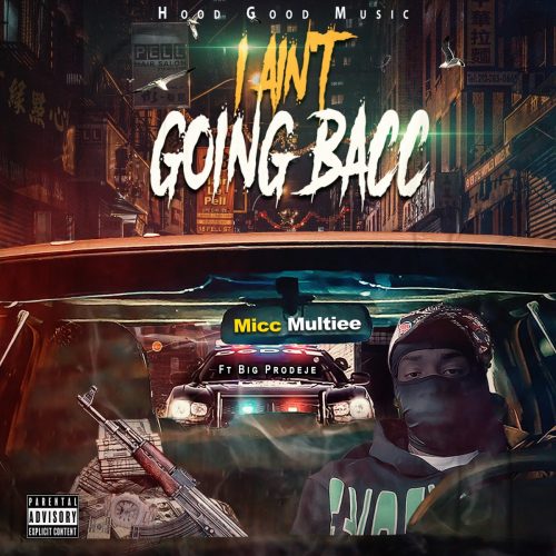 Mic Multiee — «I Ain’t Going Bacc» (feat. Big Prodeje)