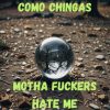 Como Chingas — «Motha Fuckers Hate Me» (feat. Big Prodeje)