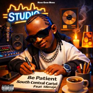 South Central Cartel — «Be Patient» (feat. Mirajje)